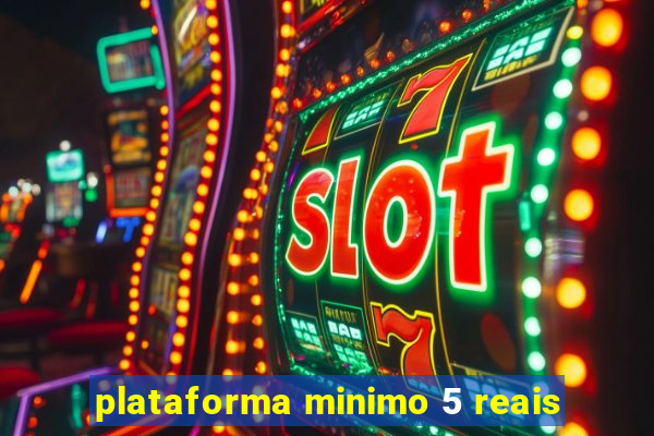 plataforma minimo 5 reais